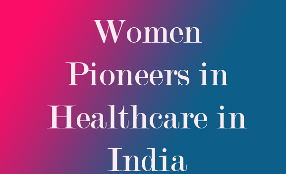 Women Pioneers in healthcare in India